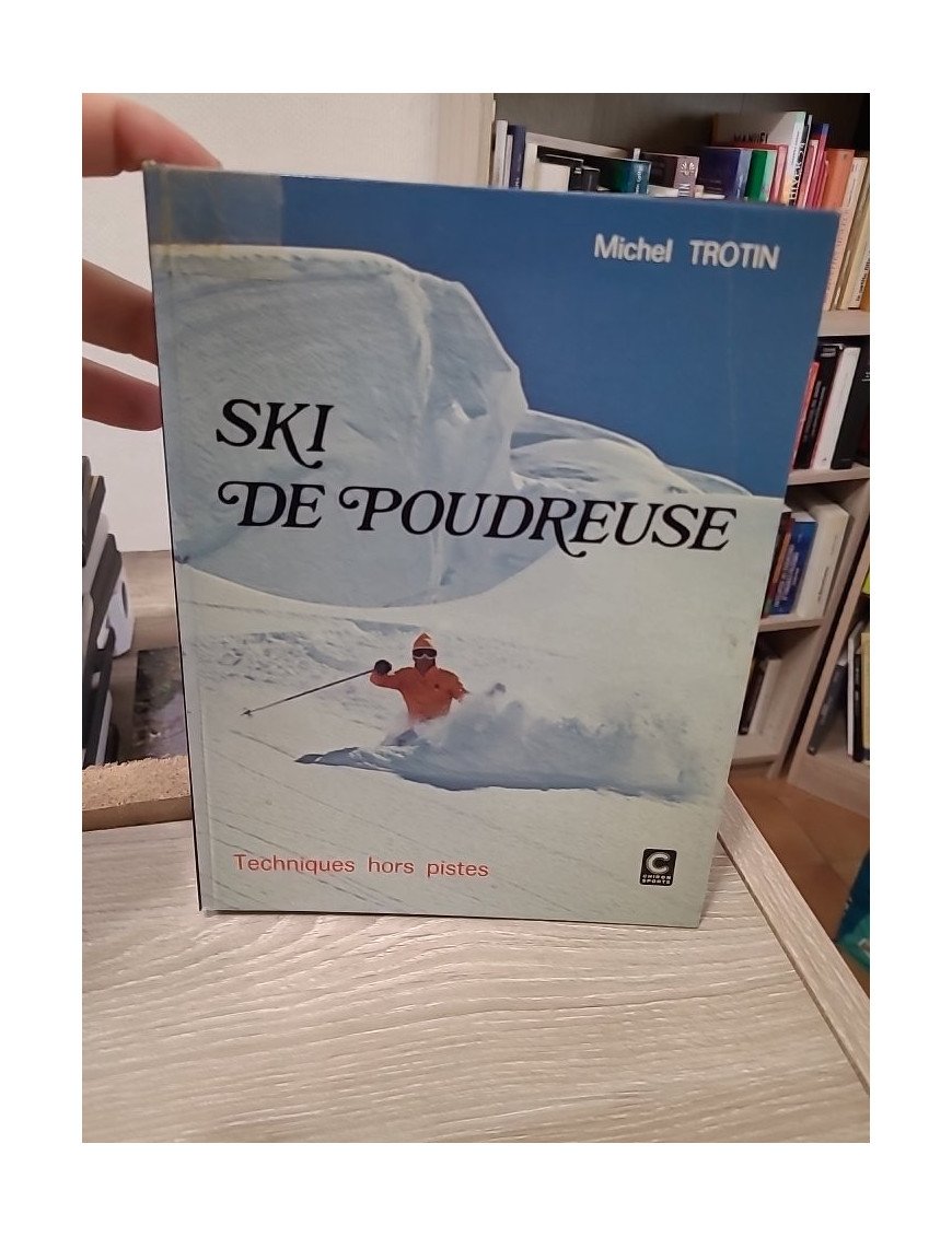 Ski de poudreuse : Techniques hors pistes - Michel Trotin