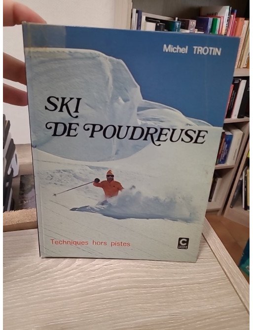Ski de poudreuse : Techniques hors pistes - Michel Trotin