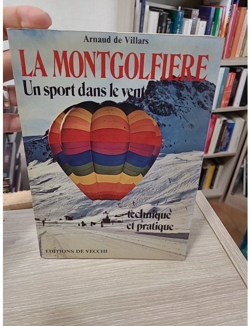 La Mongolfière, un sport dans le vent : technique et pratique - A. De Villars