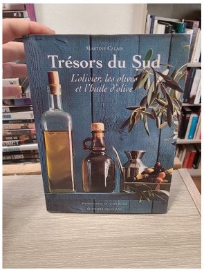 Trésors du Sud. L'olivier, les olives et l'huile d'olive - Martine Calais