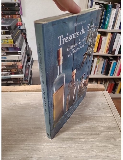 Trésors du Sud. L'olivier, les olives et l'huile d'olive - Martine Calais