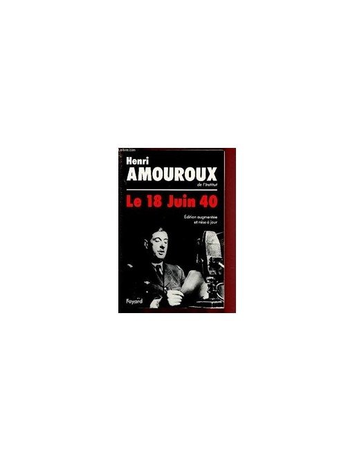 Le 18 juin 1940 - Histoire d un malentendu de Henri Amouroux