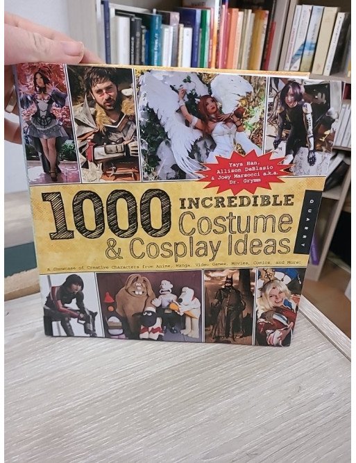 1,000 Incredible Costume and Cosplay Ideas - Allison DeBlasio, Joey Marsocci, Yaya Han