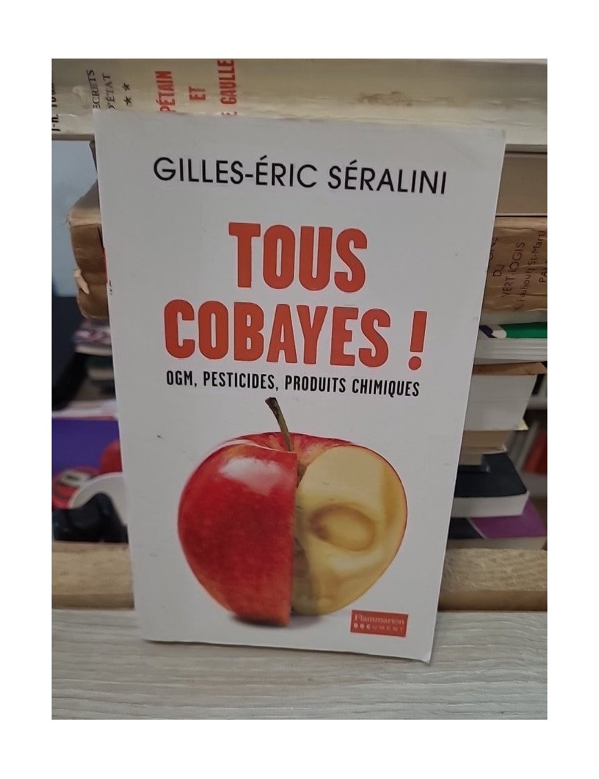 Tous cobayes ! OGM, pesticides, produits chimiques – Gilles-Éric Séralini