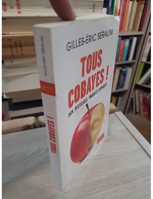 Tous cobayes ! OGM, pesticides, produits chimiques – Gilles-Éric Séralini