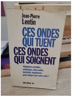 Ces ondes qui tuent, ces ondes qui soignent – Jean-Pierre Lentin