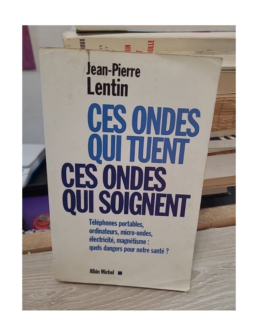 Ces ondes qui tuent, ces ondes qui soignent – Jean-Pierre Lentin