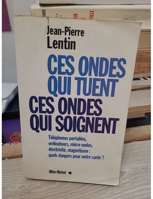 Ces ondes qui tuent, ces ondes qui soignent – Jean-Pierre Lentin