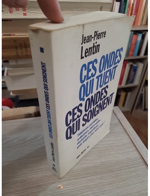 Ces ondes qui tuent, ces ondes qui soignent – Jean-Pierre Lentin