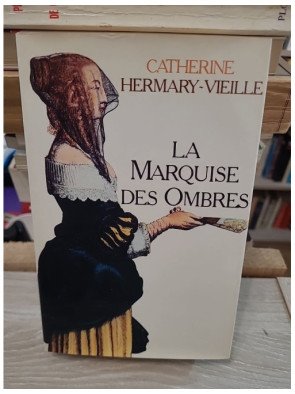 La marquise des ombres ou la vie de Marie-Madeleine d'Aubray, marquise de Brinvilliers