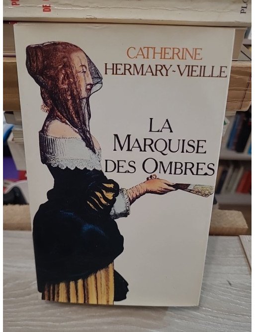 La marquise des ombres ou la vie de Marie-Madeleine d'Aubray, marquise de Brinvilliers