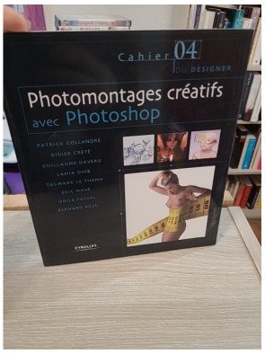 Photomontages créatifs avec Photoshop – Les Cahiers du designer n°4