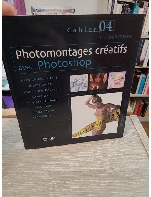 Photomontages créatifs avec Photoshop – Les Cahiers du designer n°4