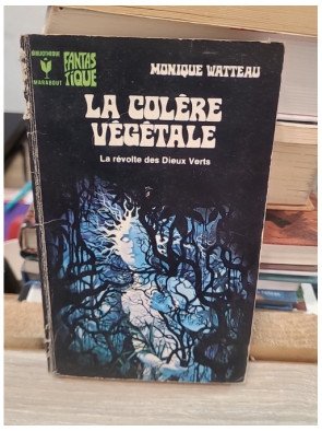La colère végétale. La révolte des Dieux Verts - Monique Watteau