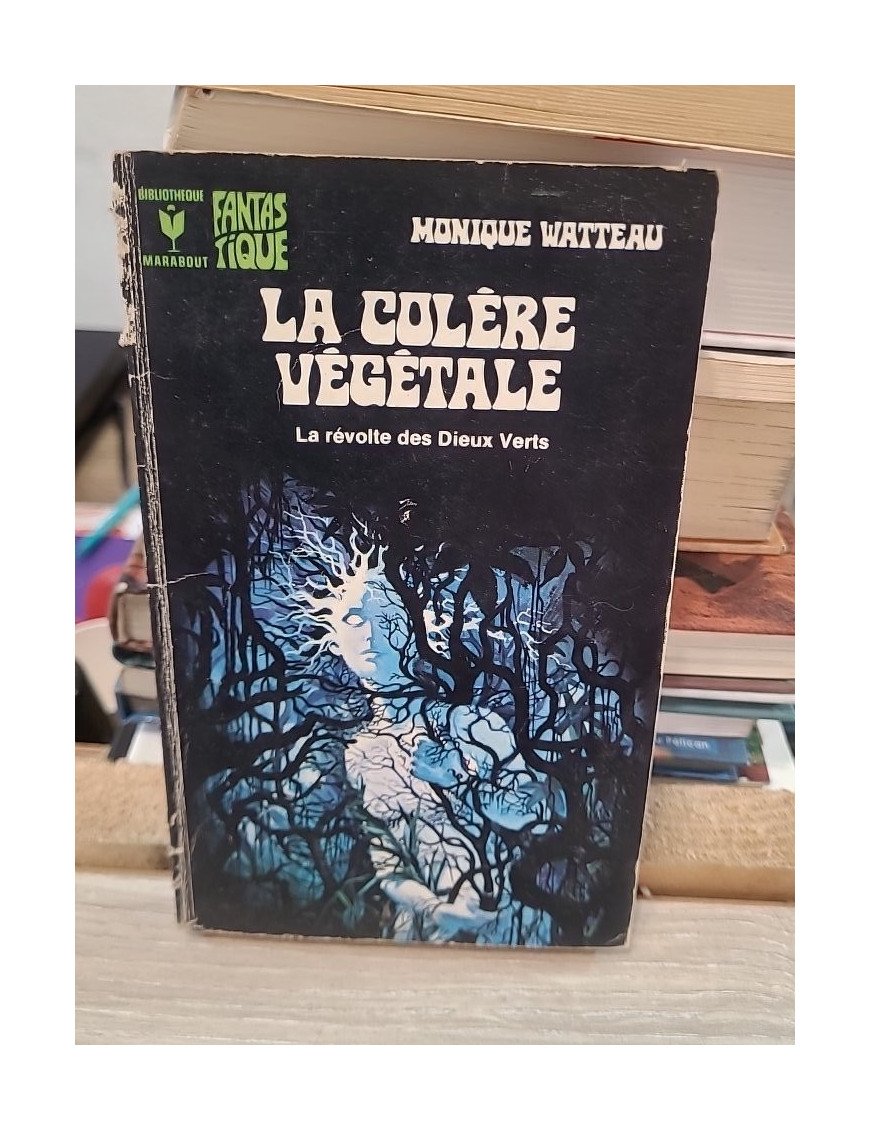 La colère végétale. La révolte des Dieux Verts - Monique Watteau