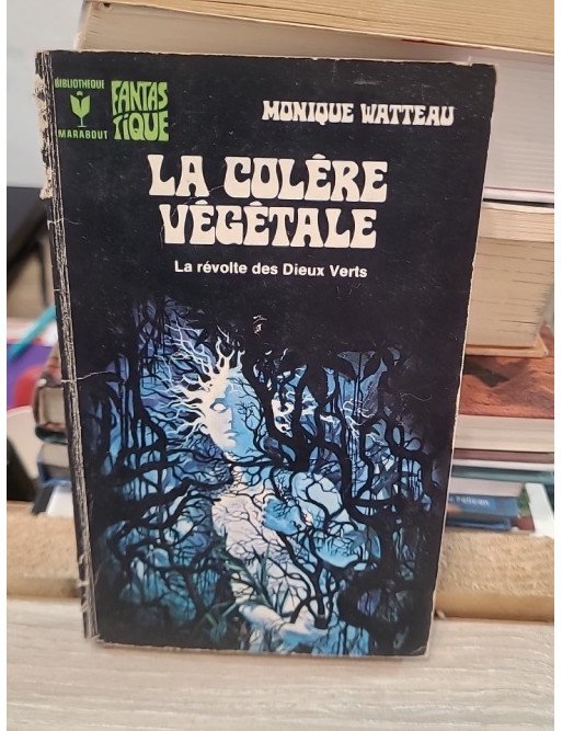 La colère végétale. La révolte des Dieux Verts - Monique Watteau