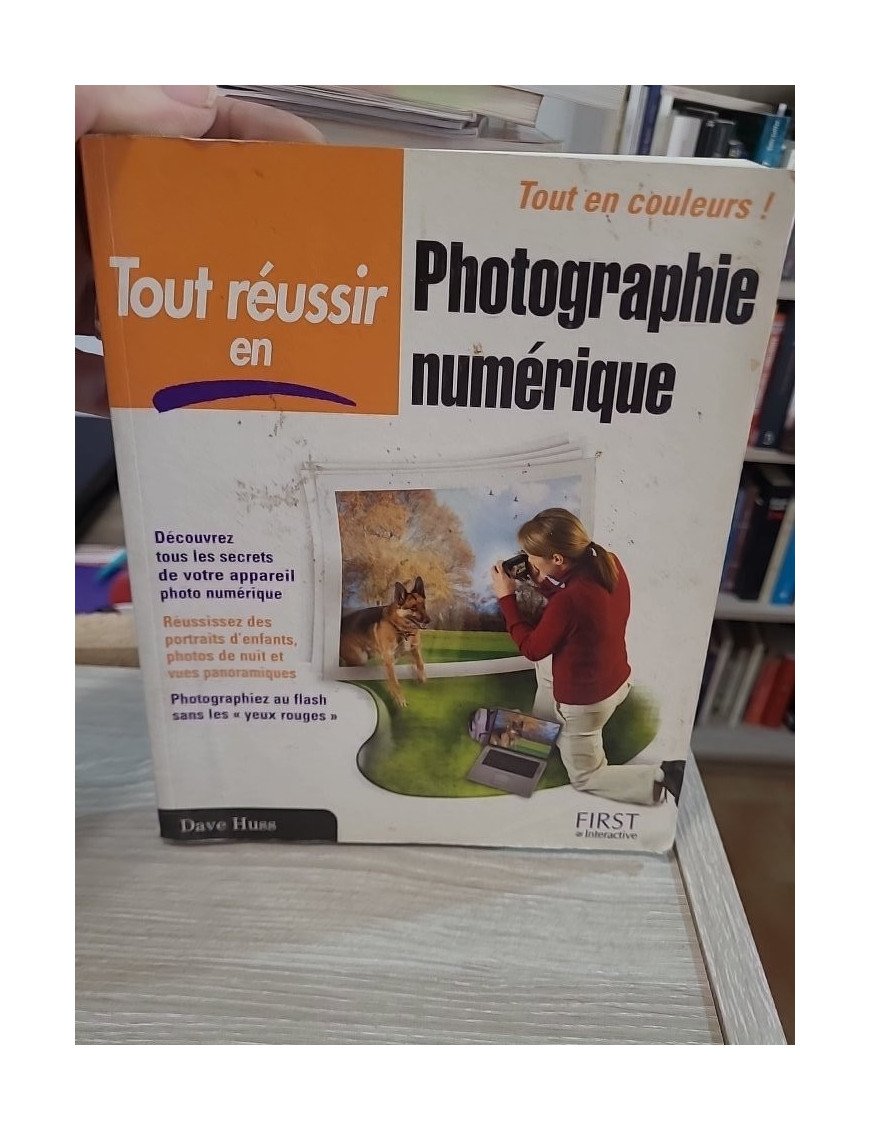 Tout réussir en photographie numérique – Dave Huss