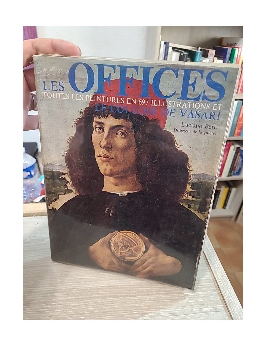 Les Offices - Toutes les peintures en 697 illustrations et le couloir de Vasari - Luciano Berti