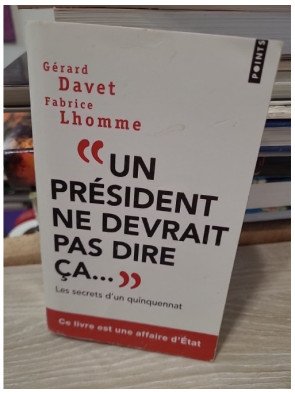 Un président ne devrait pas dire ça... – Gérard Davet, Fabrice Lhomme