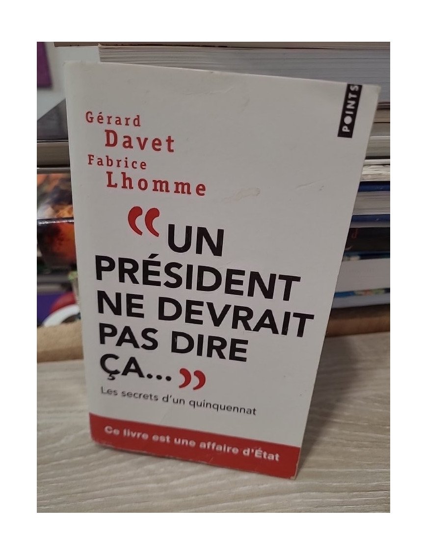 Un président ne devrait pas dire ça... – Gérard Davet, Fabrice Lhomme