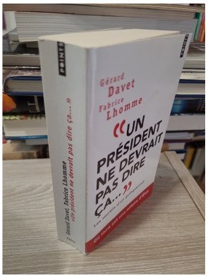 Un président ne devrait pas dire ça... – Gérard Davet, Fabrice Lhomme