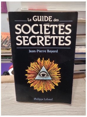 Le Guide des sociétés secrètes - Jean-Pierre Bayard