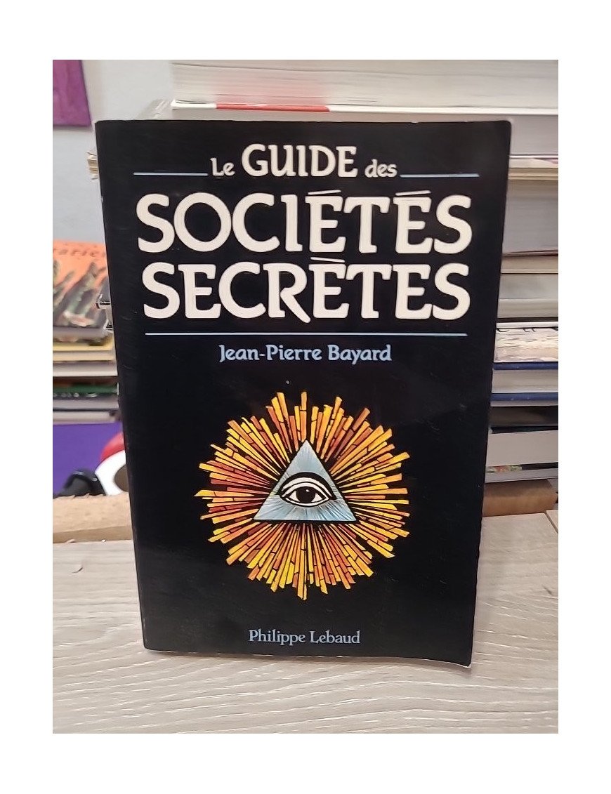 Le Guide des sociétés secrètes - Jean-Pierre Bayard