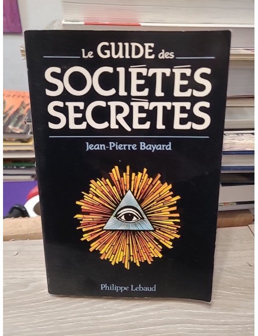 Le Guide des sociétés secrètes - Jean-Pierre Bayard