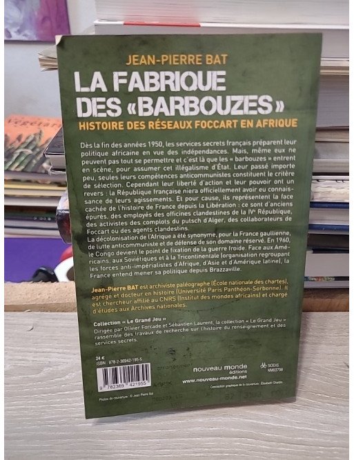 La fabrique des barbouzes - Histoire des réseaux Foccart en Afrique - Jean-Pierre Bat