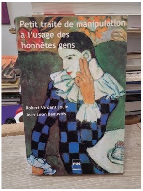 Petit traité de manipulation à l'usage des honnêtes gens - Robert-Vincent Joule, Jean-Léon Beauvois