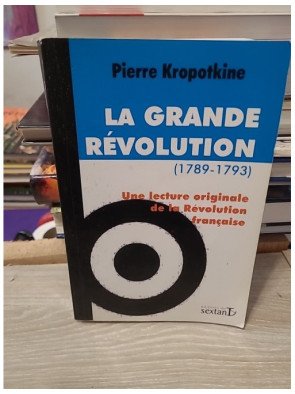La Grande Révolution (1789-1793) Une lecture originale de la Révolution française - Pierre Kropotkine