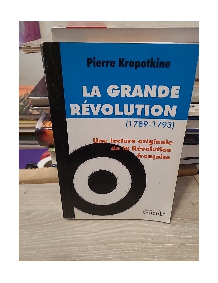La Grande Révolution (1789-1793) Une lecture originale de la Révolution française - Pierre Kropotkine