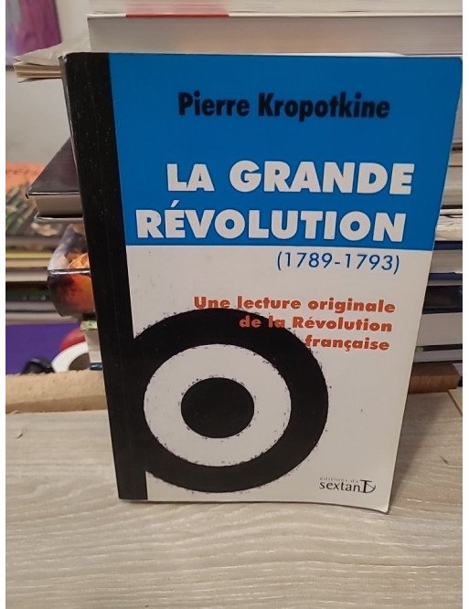 La Grande Révolution (1789-1793) Une lecture originale de la Révolution française - Pierre Kropotkine