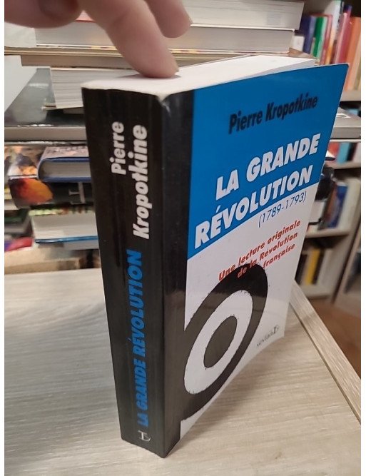 La Grande Révolution (1789-1793) Une lecture originale de la Révolution française - Pierre Kropotkine