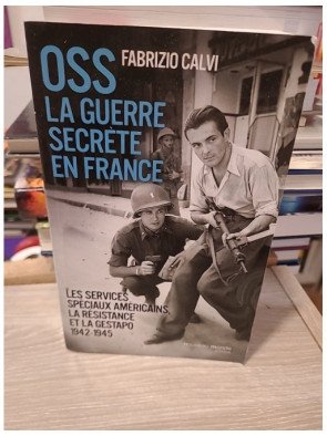 OSS, la guerre secrète en France - Les services spéciaux américains, la Résistance et la Gestapo (1942-1945)