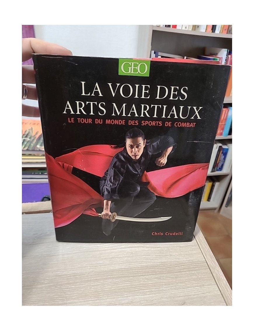 La voie des arts martiaux - Le tour du monde des sports de combat - Chris Crudelli