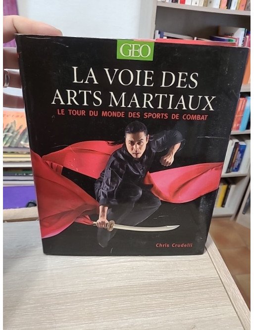 La voie des arts martiaux - Le tour du monde des sports de combat - Chris Crudelli