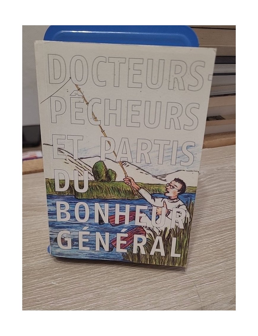 Docteurs-pêcheurs et partis du bonheur général