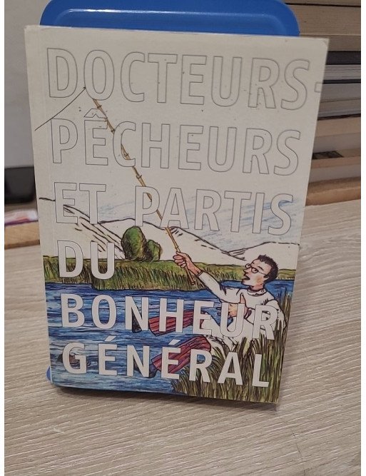 Docteurs-pêcheurs et partis du bonheur général