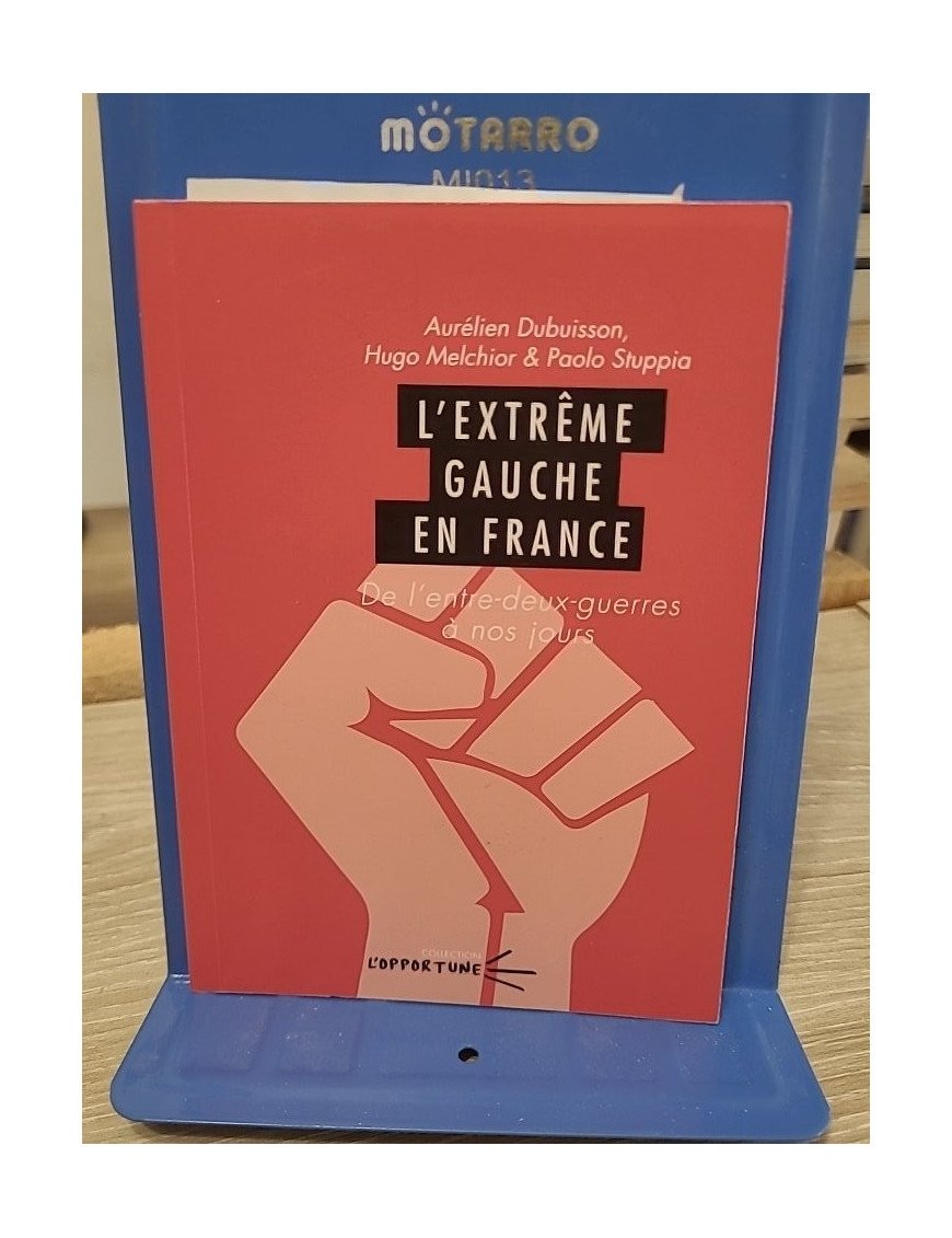 L'extrême gauche en France - De l'entre-deux-guerres à nos jours — Dubuisson, Melchior, Stuppia