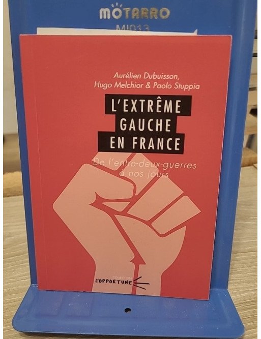 L'extrême gauche en France - De l'entre-deux-guerres à nos jours — Dubuisson, Melchior, Stuppia