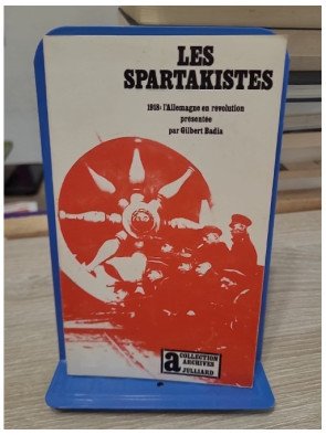 Les Spartakistes - 1918, l'Allemagne en révolution — Gilbert Badia