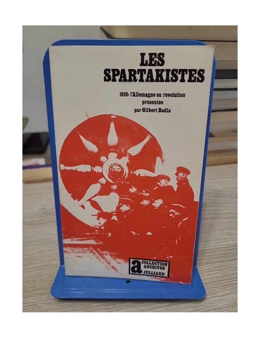 Les Spartakistes - 1918, l'Allemagne en révolution — Gilbert Badia