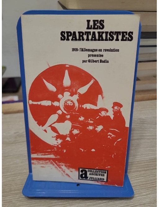 Les Spartakistes - 1918, l'Allemagne en révolution — Gilbert Badia