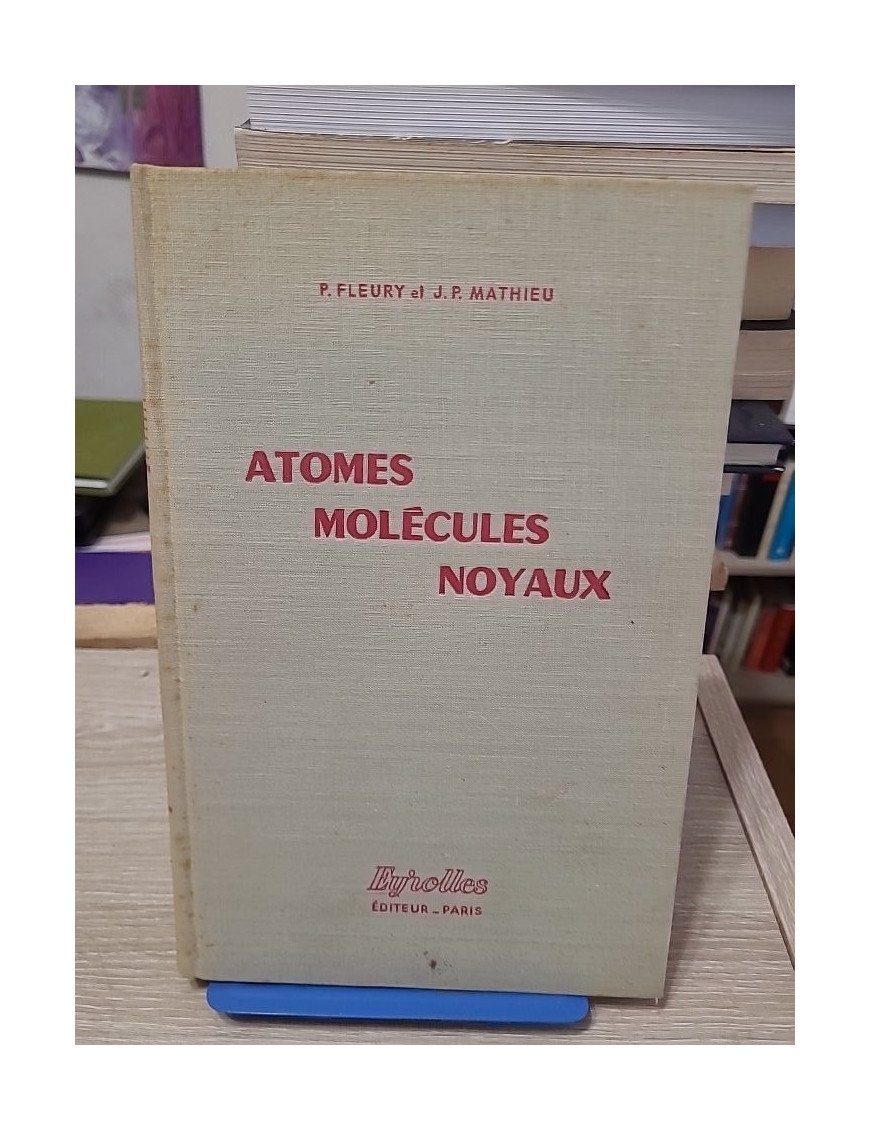 Atomes molécules noyaux – Pierre Fleury, Jean-Paul Mathieu
