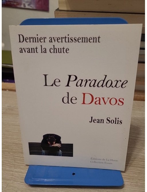 Le Paradoxe de Davos - Dernier avertissement avant la chute - Jean Solis