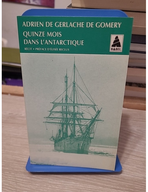 Quinze mois dans l'Antarctique - L'Expédition de la Belgica 1897-1899 - Adrien De Gerlache de Gomery