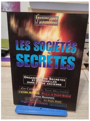 Les Sociétés Secrètes - Histoire d'hier et d'aujourd'hui