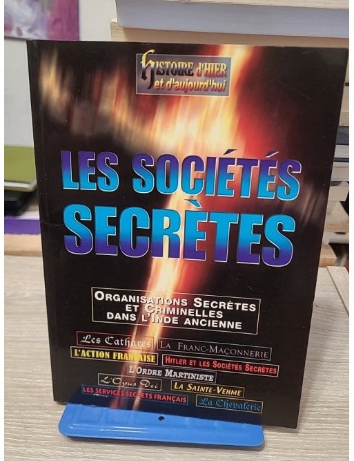 Les Sociétés Secrètes - Histoire d'hier et d'aujourd'hui