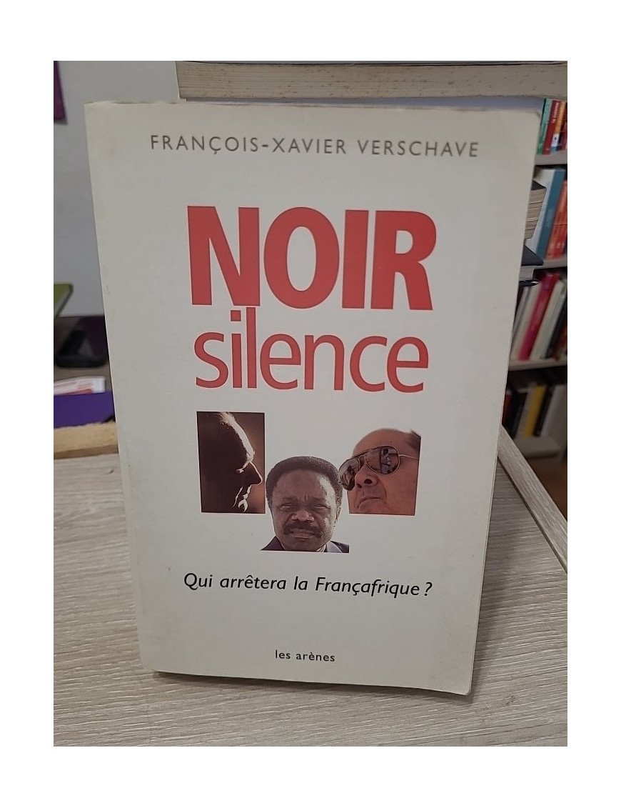 Noir Silence - Qui arrêtera la Françafrique ? - François-Xavier Verschave